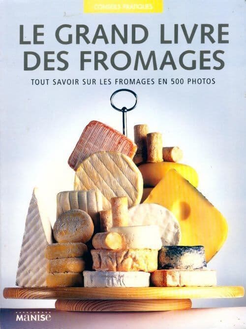 Le grand livre des fromages - Juliet Harbutt
